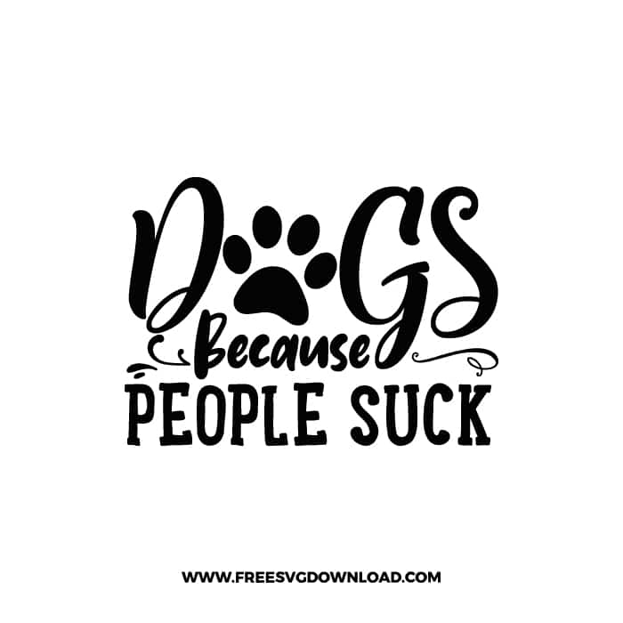 Dogs Because People Suck SVG & PNG, SVG Free Download, SVG for Cricut, dog free svg, dog lover svg, paw print free svg, puppy svg