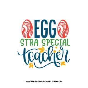 Egg Stra Special Teacher free SVG & PNG, SVG Free Download,  SVG for Cricut Design Silhouette, teacher svg school svg, easter svg, holiday
