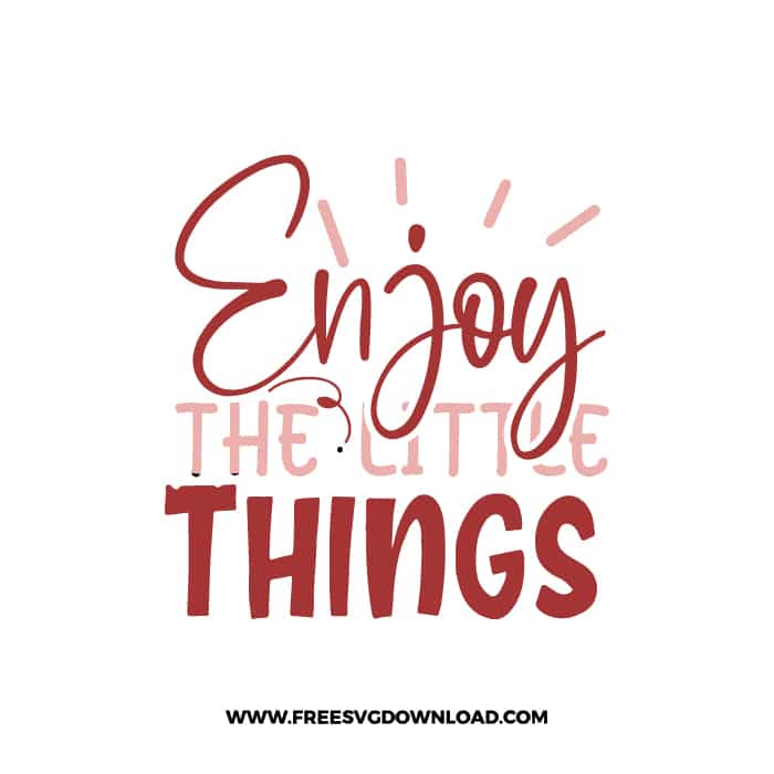Enjoy The Little Things free SVG & PNG, SVG Free Download, SVG for Cricut Design Silhouette, quote svg, inspirational svg, motivational svg