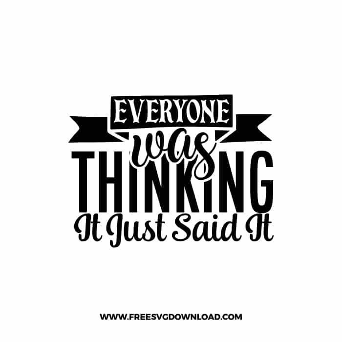 Everyone Was Thinking It i Just Said It 3 free SVG & PNG, SVG Free Download, SVG for Cricut Design, inspirational svg, motivational svg