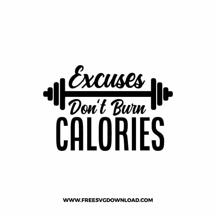 Excuses Don't Burn Calories SVG PNG, SVG Free Download,  SVG files Cricut, fitness svg, gym svg, workout svg, barbell svg, strong svg