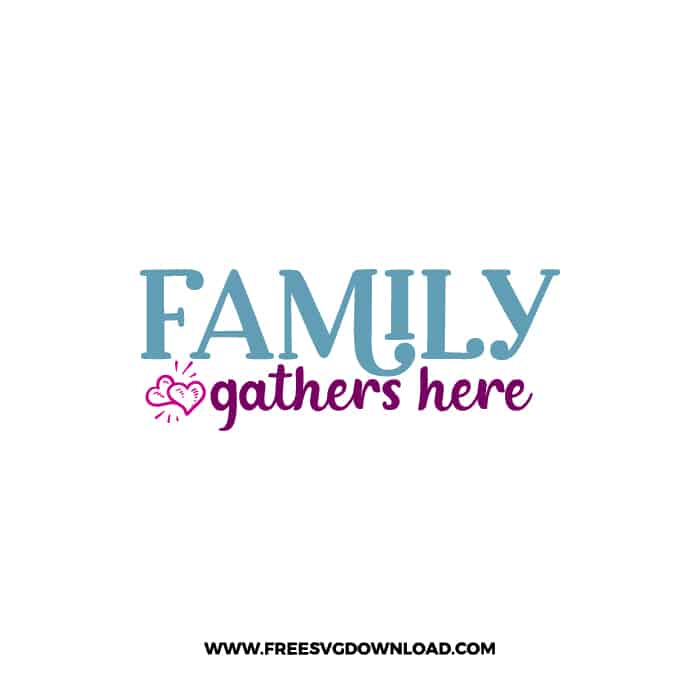 Family Gathers Here 2 free SVG & PNG, SVG Free Download, svg files for cricut, home svg, home sweet home free svg, home decor svg