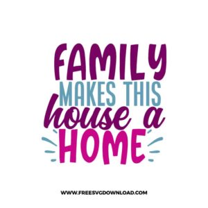 Family Makes This House A Home Free SVG File 2