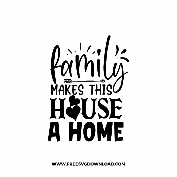 Family Makes This House A Home free SVG & PNG, SVG Free Download, svg files for cricut, home svg, home sweet home free svg, home decor svg
