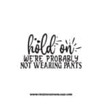 Hold On We're Probably Not Wearing Pants 2 SVG & PNG, SVG Free Download, svg files for cricut, home sweet home svg, home decor svg, home svg