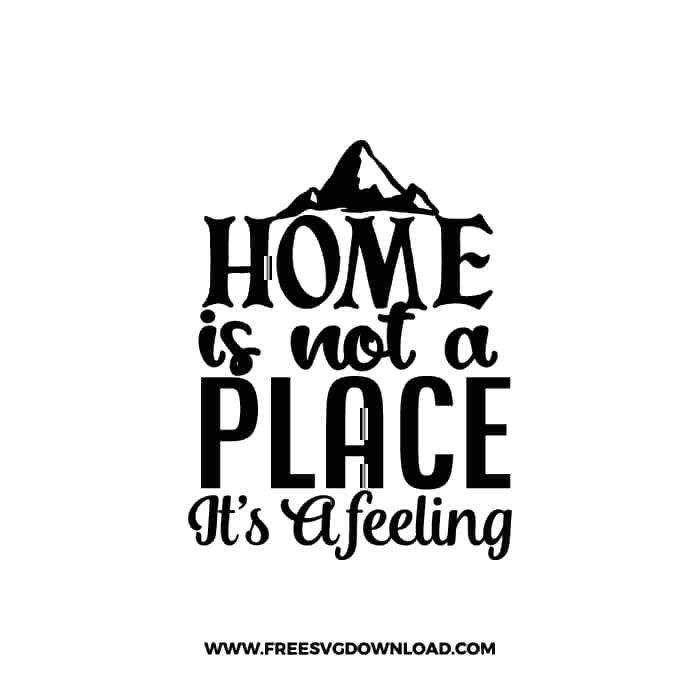 Home Is Not A Place It's A Feeling free SVG & PNG, SVG Free Download, svg files for cricut, home svg, home sweet home svg, home decor svg