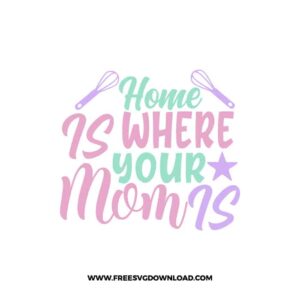 Home Is Where Your Mom Is 2 free SVG & PNG, SVG Free Download, svg files for cricut, home svg, home sweet home free svg, home decor svg