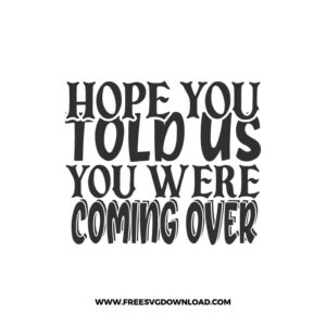 Hope You Told Us You Were Coming Over 2 SVG & PNG, SVG Free Download, svg files for cricut, home sweet home svg, home decor svg, doormat svg