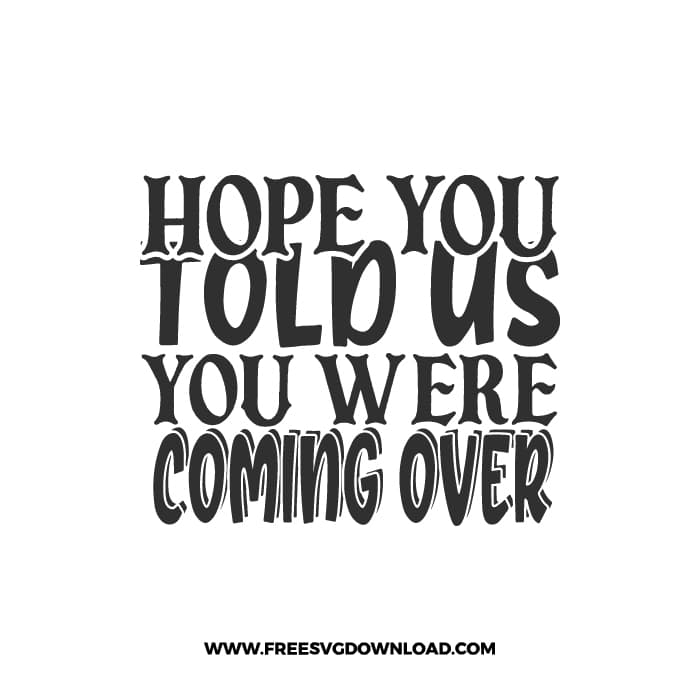 Hope You Told Us You Were Coming Over 2 SVG & PNG, SVG Free Download, svg files for cricut, home sweet home svg, home decor svg, doormat svg