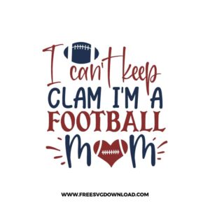 I Can't Keep Clam I'm A Football Mom SVG & PNG, SVG Free Download,  SVG for Cricut Design, svg files for cricut, mother svg, football mom svg