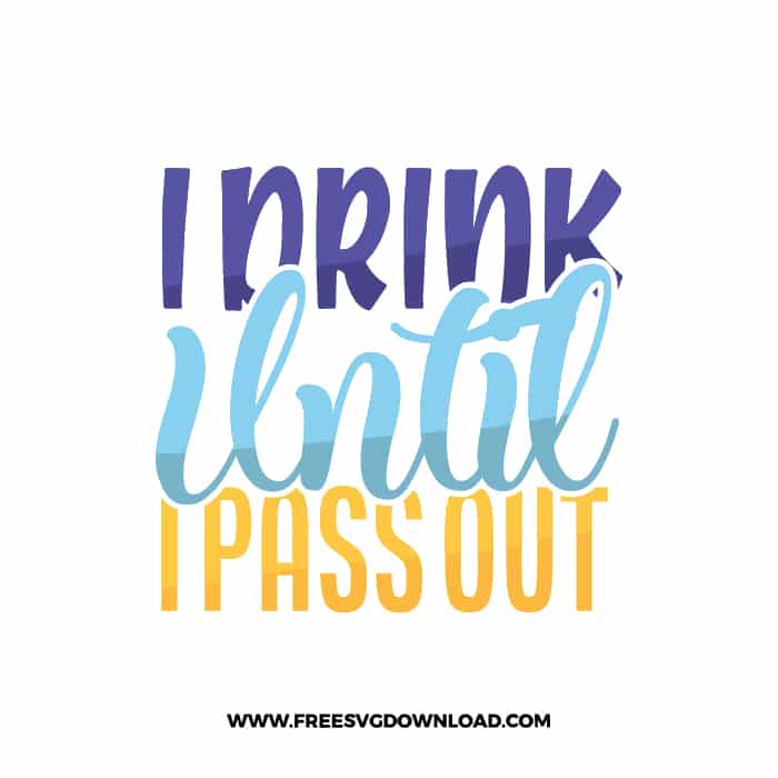 I Drink Until I Pass Out SVG & PNG free downloads. You can use cut files with Silhouette Studio, Cricut svg, baby svg, onesies svg, nursery