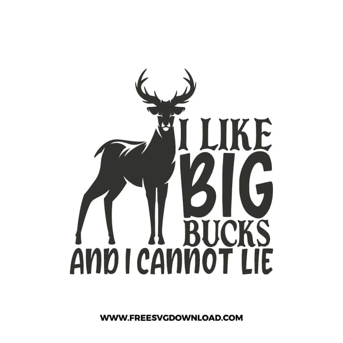 I Like Big Bucks And I Cannot Lie free svg, Hunt Life svg, hunting svg, deer hunting svg, duck hunting svg, hunters svg