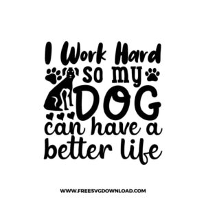 I Work Hard So My Dog Can Have A Better Life SVG & PNG, SVG Free Download, SVG for Cricut, dog free svg, dog lover svg, paw print free svg