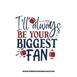 I'll Always Be Your Biggest Fan SVG & PNG, SVG Free Download,  SVG for Cricut Design, svg files for cricut, mother svg, football mom svg