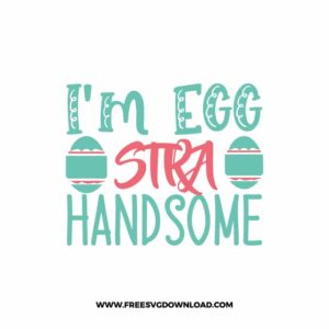 I'm EGGstra Handsome Free SVG File