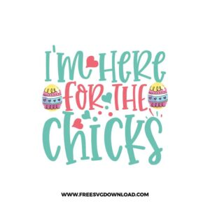 I'm Here For The Chicks SVG, SVG Free Download, SVG files for Cricut, easter svg, easter bunny svg, happy easter svg, easter egg svg