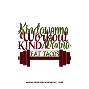 Kinda Wanna Workout Kinda Wanna Eat Tacos 2 SVG PNG, SVG Free Download,  SVG files Cricut, fitness svg, gym svg, workout svg, barbell svg,