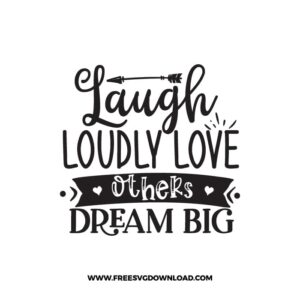 Laugh Loudly Love Others Dream Big Free SVG File