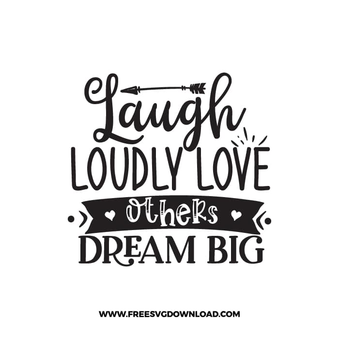 Laugh Loudly Love Others Dream Big free SVG & PNG, SVG Free Download, SVG for Cricut Design Silhouette, quote svg, inspirational svg