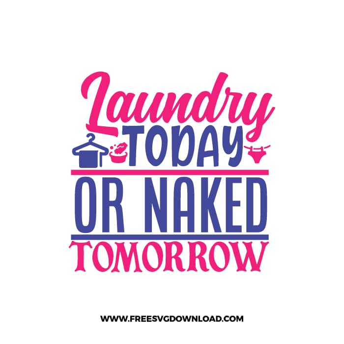 Laundry Today Or Naked Tomorrow SVG & PNG, SVG Free Download,  SVG files for cricut, funny laundry svg, laundry sign svg, home decor, cleaning