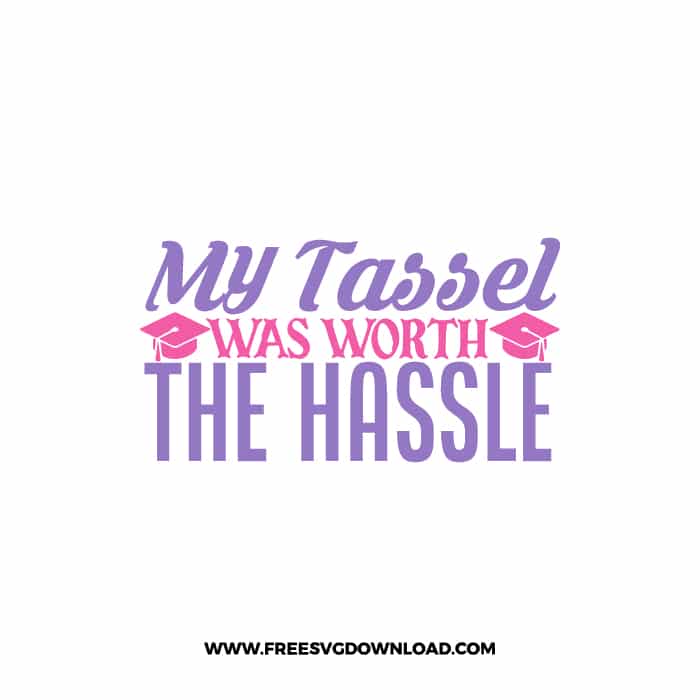 My Tassel Was Worth The Hassle 2 SVG & PNG, Free Download, SVG for Cricut Design, teacher svg, school svg, kindergarten svg, graduation svg