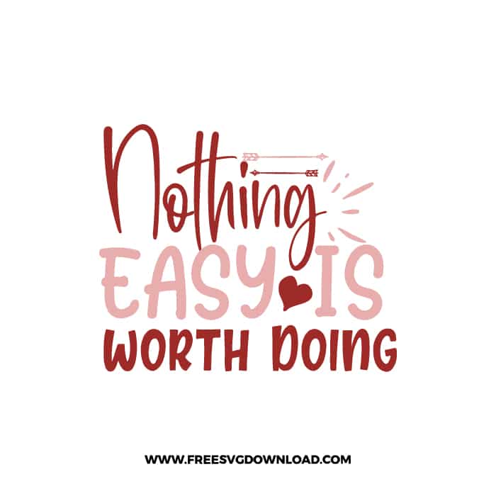 Nothing Easy Is Worth Doing free SVG & PNG, SVG Free Download, SVG for Cricut Design Silhouette, quote svg, inspirational svg, motivational