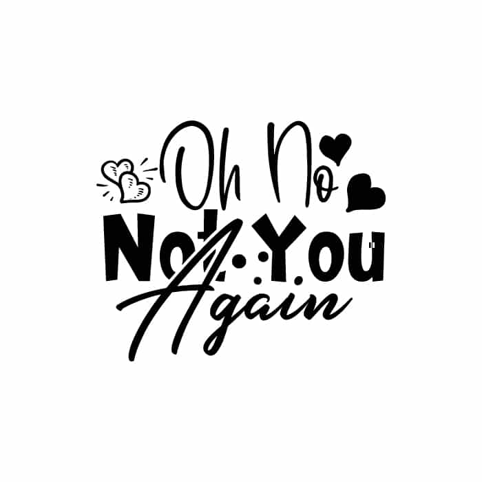 Oh No! Not You Again 2 SVG & PNG, SVG Free Download, svg files for cricut, home sweet home svg, home decor svg, home svg, doormat svg