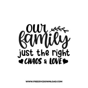 Our Family Just The Right Chaos & Love free SVG & PNG, SVG Free Download, svg files for cricut, home svg, home sweet home free svg