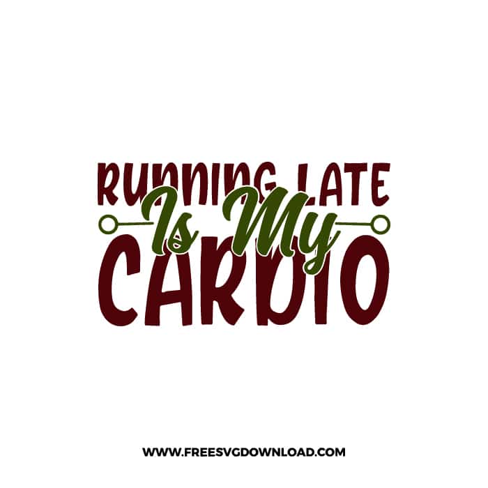 Running Late Is My Cardio 2 SVG PNG, SVG Free Download,  SVG files Cricut, fitness svg, gym svg, workout svg, barbell svg, strong svg