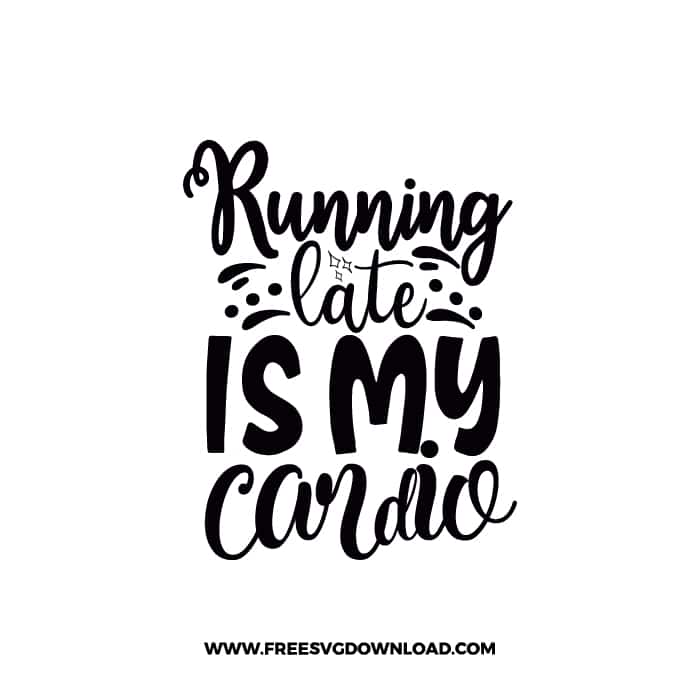 Running Late Is My Cardio SVG PNG, SVG Free Download,  SVG files Cricut, fitness svg, gym svg, workout svg, barbell svg, strong svg