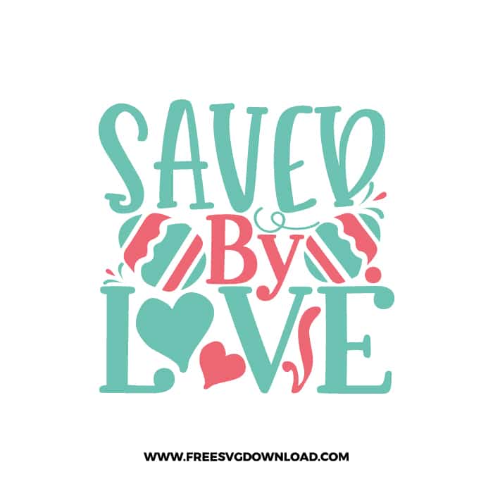 Saved By Love SVG, SVG Free Download, SVG files for Cricut, easter svg, easter bunny svg, happy easter svg, easter egg svg