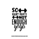 So Many Pants Not Enough Yoga SVG PNG, SVG Free Download,  SVG files Cricut, fitness svg, gym svg, workout svg, barbell svg, strong svg