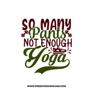 So Many Pants Not Enough Yoga 2 SVG PNG, SVG Free Download,  SVG files Cricut, fitness svg, gym svg, workout svg, barbell svg, strong svg