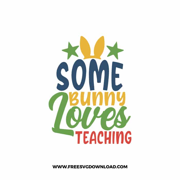 Some Bunny Loves Teaching 2 free SVG & PNG, SVG Free Download,  SVG for Cricut Design Silhouette, teacher svg, school svg, easter svg, love