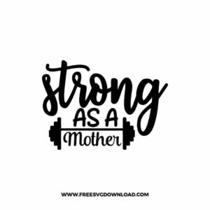 Strong As A Mother SVG PNG, SVG Free Download,  SVG files Cricut, fitness svg, gym svg, workout svg, barbell svg, strong svg