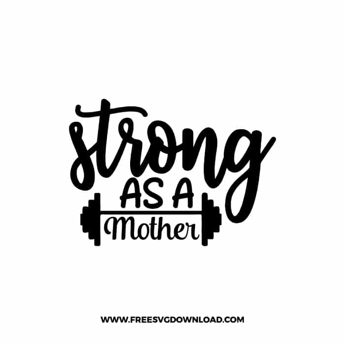 Strong As A Mother SVG PNG, SVG Free Download,  SVG files Cricut, fitness svg, gym svg, workout svg, barbell svg, strong svg