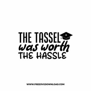 The Tassel Was Worth The Hassle SVG & PNG, Free Download, SVG for Cricut Design, teacher svg, school svg, kindergarten svg, graduation svg