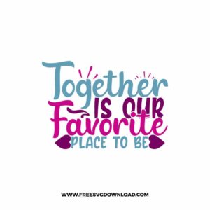 Together Is Our Favorite Place To Be 2 free SVG & PNG, SVG Free Download, svg files for cricut, home svg, home sweet home free svg,