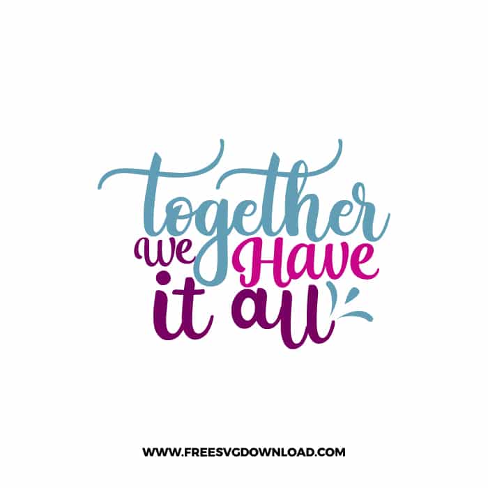 Together We Have It All 2 free SVG & PNG, SVG Free Download, svg files for cricut, home svg, home sweet home free svg, family svg