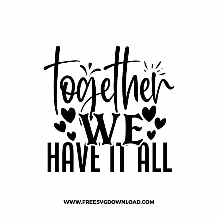 Together We Have It All free SVG & PNG, SVG Free Download, svg files for cricut, home svg, home sweet home free svg, family svg