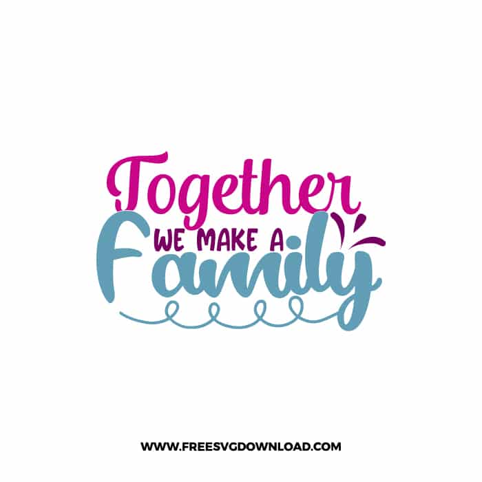 Together We Make A Family 2 free SVG & PNG, SVG Free Download, svg files for cricut, home svg, home sweet home free svg, family svg