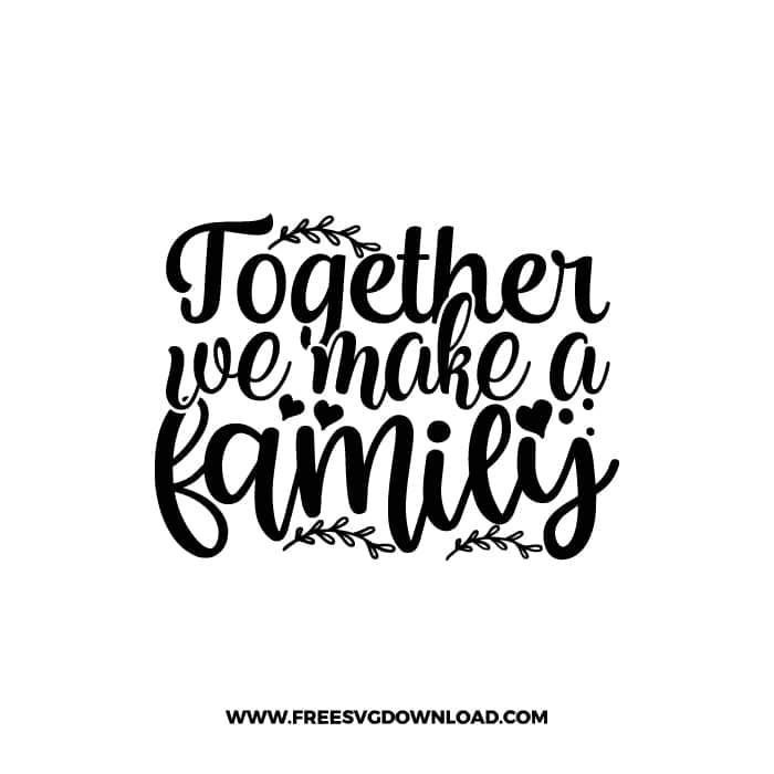Together We Make A Family free SVG & PNG, SVG Free Download, svg files for cricut, home svg, home sweet home free svg, family svg
