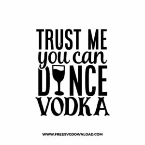 Trust Me You Can Dance Vodka 2 free SVG & PNG, SVG Free Download, SVG for Cricut Design, inspirational svg, motivational svg, quotes svg