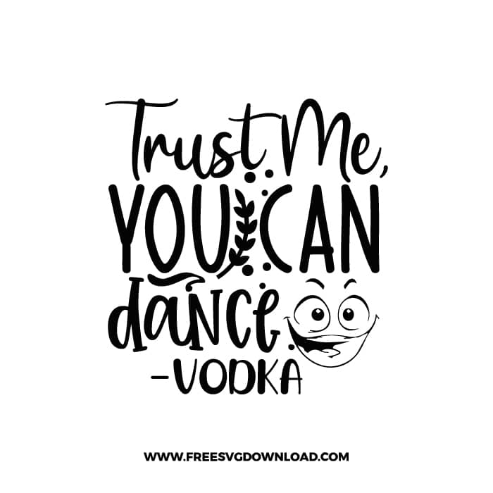 Trust Me You Can Dance Vodka free SVG & PNG, SVG Free Download, SVG for Cricut Design, inspirational svg, motivational svg, quotes svg