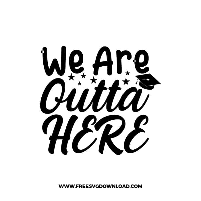 We Are Outta Here SVG & PNG, Free Download, SVG for Cricut Design, teacher svg, school svg, kindergarten svg, graduation svg