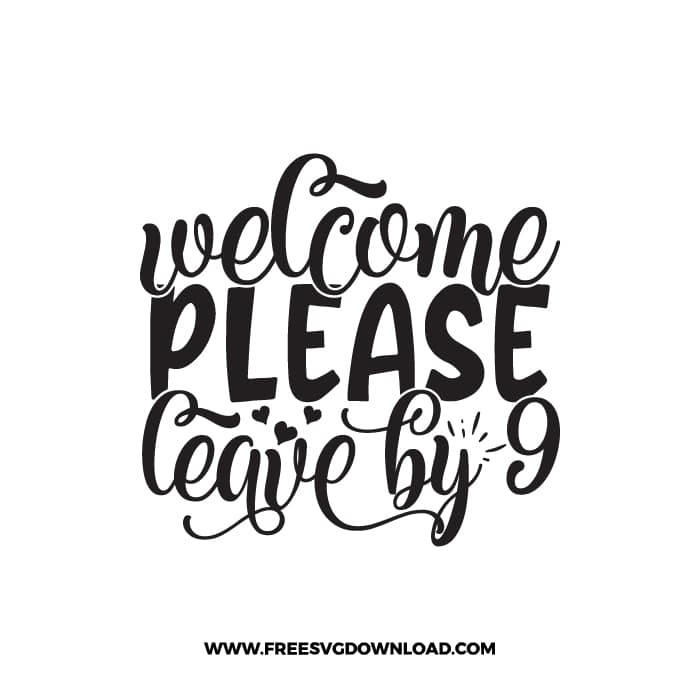 Welcome Please Leave By 9 pm SVG & PNG, SVG Free Download, svg files for cricut, home sweet home svg, home decor svg, home svg, doormat svg