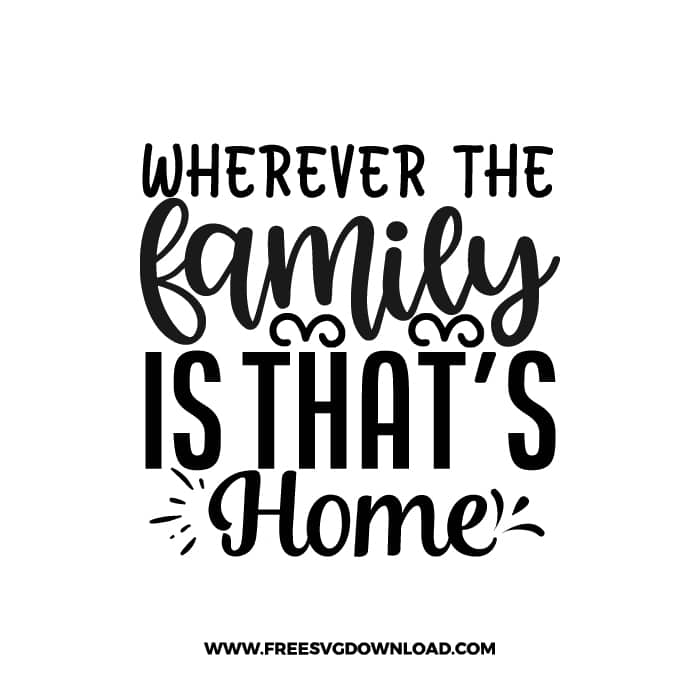 Wherever The Family Is That's Home free SVG & PNG, SVG Free Download, svg files for cricut, home svg, family svg
