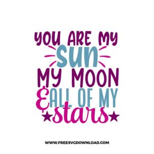 You Are My Sun My Moon & All Of My Stars free SVG & PNG, SVG Free Download, svg files for cricut, home svg, family svg