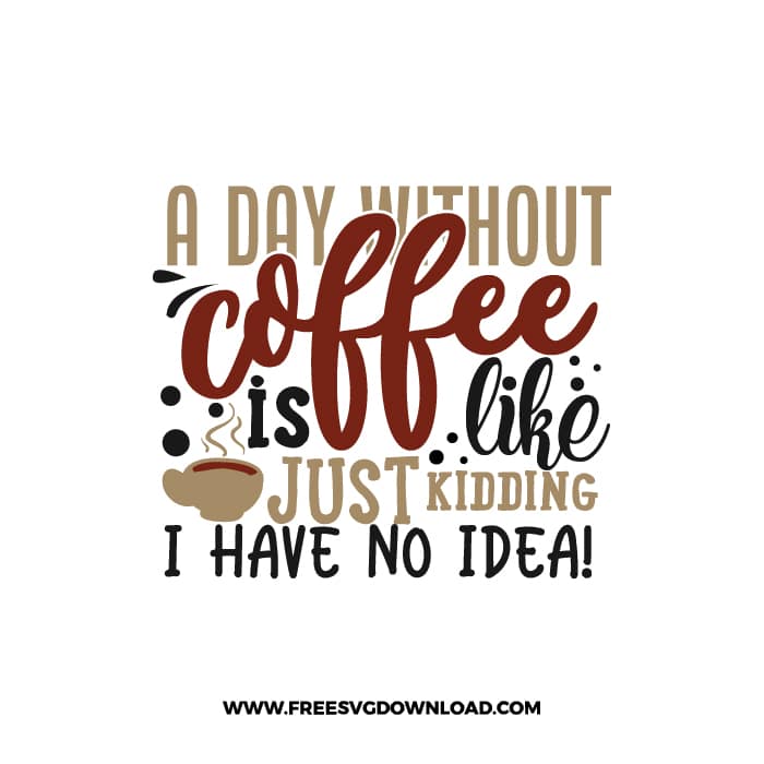 A Day Without Coffee Free SVG Download, SVG for Cricut Design Silhouette, quote svg, inspirational svg, coffee svg, coffee lover svg