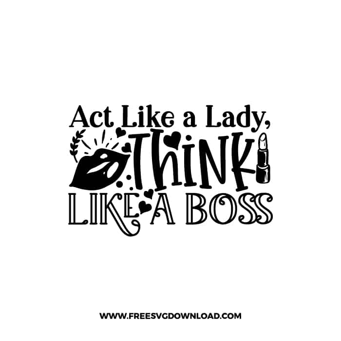 Act Like a Lady Think Like A Boss free SVG & PNG, SVG Free Download, SVG for Cricut Design, inspirational svg, motivational svg, quotes svg
